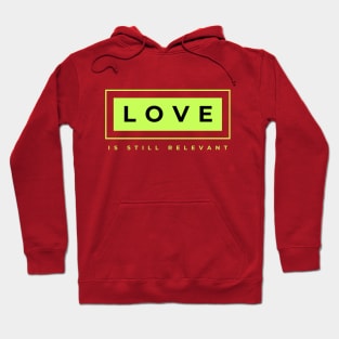 Love is Still Relevant Hoodie